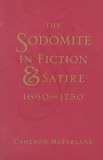 McFarlane, Cameron: The Sodomite in Fiction and Satire, 1660-1750