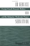 Chin, Christine B. N.: In Service and Servitude: Foreign Female Domestic Workers and the Malaysian "Modernity" Project Chin, Christine B. N.: In Service and Servitude: Foreign Female Domestic Workers and the Malaysian "Modernity" Project