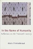 Finkielkraut, Alain: In the Name of Humanity: Reflections on the Twentieth Century