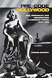 Doherty, Thomas: Pre-Code Hollywood: Sex, Immorality, and Insurrection in American Cinema, 1930-1934