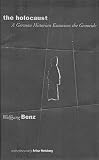 Benz, Wolfgang: The Holocaust: A German Historian Examines the Genocide