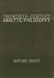 Stroll, Avrum: Twentieth-Century Analytic Philosophy Stroll, Avrum: Twentieth-Century Analytic Philosophy