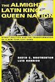 Barrios, Luis: The Almighty Latin King and Queen Nation: Street Politics and the Transformation of a New York City Gang Barrios, Luis: The Almighty Latin King and Queen Nation: Street Politics and the Transformation of a New York City Gang