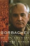 Gorbachev, Mikhail: Gorbachev: On My Country and the World