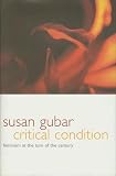 Gubar, Susan: Critical Condition: Feminism at the Turn of the Century Gubar, Susan: Critical Condition: Feminism at the Turn of the Century