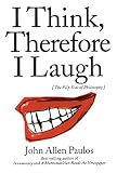 Paulos, John Allen: I Think, Therefore I Laugh: The Flip Side of Philosophy Paulos, John Allen: I Think, Therefore I Laugh: The Flip Side of Philosophy