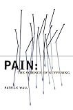 Wall, Patrick: Pain: The Science of Suffering Wall, Patrick: Pain: The Science of Suffering