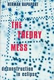 Rapaport, Herman: The Theory Mess: Deconstruction in Eclipse