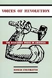 Streitmatter, Rodger: Voices of Revolution: The Dissident Press in America Streitmatter, Rodger: Voices of Revolution: The Dissident Press in America