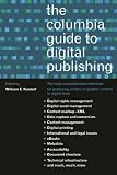 Kasdorf, William E.: The Columbia Guide to Digital Publishing