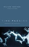 Agacinski, Sylviane: Time Passing: Modernity and Nostalgia Agacinski, Sylviane: Time Passing: Modernity and Nostalgia