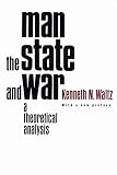 Waltz, Kenneth N.: Man, the State, and War: A Theoretical Analysis Waltz, Kenneth N.: Man, the State, and War: A Theoretical Analysis