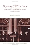 Asmus, Ronald D.: Opening Nato's Door: How the Alliance Remade Itself for a New Era Asmus, Ronald D.: Opening Nato's Door: How the Alliance Remade Itself for a New Era