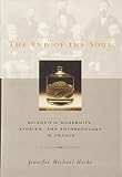 Hecht, Jennifer Michael: The End of the Soul: Scientific Modernity, Atheism, and Anthropology in France Hecht, Jennifer Michael: The End of the Soul: Scientific Modernity, Atheism, and Anthropology in France