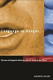Dalby, Andrew: Language in Danger: The Loss of Linguistic Diversity and the Threat to Our Future Dalby, Andrew: Language in Danger: The Loss of Linguistic Diversity and the Threat to Our Future