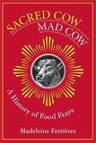 Ferrieres, Madeleine: Sacred Cow, Mad Cow: A History of Food Fears Ferrieres, Madeleine: Sacred Cow, Mad Cow: A History of Food Fears