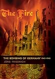 Friedrich, Jorg: The Fire: The Bombing of Germany, 1940-1945