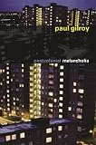 Gilroy, Paul: Postcolonial Melancholia Gilroy, Paul: Postcolonial Melancholia