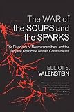 Valenstein, Elliot S.: The War of the Soups and the Sparks: The Discovery of Neurotransmitters and the Dispute over How Nerves Communicate Valenstein, Elliot S.: The War of the Soups and the Sparks: The Discovery of Neurotransmitters and the Dispute over How Nerves Communicate