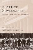 Cromley, Christina M.: Adaptive Governance: Integrating Science, Policy, And Decision Making Cromley, Christina M.: Adaptive Governance: Integrating Science, Policy, And Decision Making