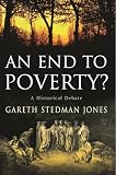 An End to Poverty? A Historical Debate (0231137826) by Jones, Gareth Stedman Jones, Gareth Stedman: An End to Poverty? A Historical Debate