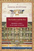 The Garden and the Fire: Heaven and Hell in&hellip;