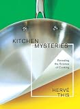 This, Herve: Kitchen Mysteries: Revealing the Science of Cooking This, Herve: Kitchen Mysteries: Revealing the Science of Cooking