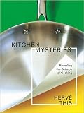 This, Herve: Kitchen Mysteries: Revealing the Science of Cooking = Les Secrets De La Casserole This, Herve: Kitchen Mysteries: Revealing the Science of Cooking = Les Secrets De La Casserole