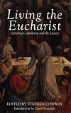 Conway, Stephen: Living the Eucharist : Affirming Catholicism and the Liturgy Conway, Stephen: Living the Eucharist : Affirming Catholicism and the Liturgy
