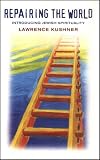 Kushner, Lawrence: Repairing the World : Introducing Jewish Spirituality Kushner, Lawrence: Repairing the World : Introducing Jewish Spirituality
