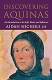 Nichols, Aidan: Discovering Aquinas: An Introduction to His Life, Work, and Influence Nichols, Aidan: Discovering Aquinas: An Introduction to His Life, Work, and Influence