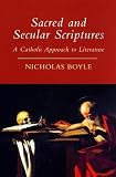 Boyle, Nicholas: Sacred and Secular Scriptures : A Catholic Approach to Literature