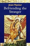 Vanier, Jean: Befriending the Stranger Vanier, Jean: Befriending the Stranger