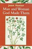 Vanier, Jean: Man and Woman God Made Them Vanier, Jean: Man and Woman God Made Them