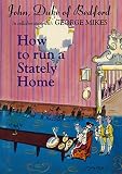 John Duke of Bedford: How to Run a Stately Home John Duke of Bedford: How to Run a Stately Home