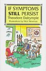 Dalrymple, Theodore: If Symptoms Still Persist Dalrymple, Theodore: If Symptoms Still Persist