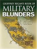 Regan, Geoffrey: Geoffrey Regan's Book of Military Blunders Regan, Geoffrey: Geoffrey Regan's Book of Military Blunders