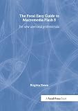 Hosea, Birgitta: The Focal Easy Guide to Macromedia Flash 8: For New Users And Professionals Hosea, Birgitta: The Focal Easy Guide to Macromedia Flash 8: For New Users And Professionals