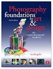 Photography Foundations for Art and Design, Fourth Edition: The creative photography handbook