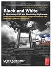 Black and White in Photoshop CS3 and Photoshop Lightroom: Create stunning monochromatic images in Photoshop CS3, Photoshop Lightroom, and beyond