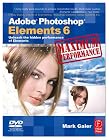 Adobe Photoshop Elements 6 Maximum Performance: Unleash the hidden performance of Elements