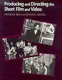 Rea, Peter W.: Producing and Directing the Short Film and Video Rea, Peter W.: Producing and Directing the Short Film and Video
