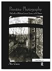 Primitive Photography: A Guide to Making Cameras, Lenses, and Calotypes