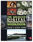 The Advanced Digital Photographer's Workbook: Professionals Creating and Outputting World-Class Images