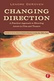 Dekoven, Lenore&cent;&cent;&cent;&cent;: Changing Direction: A Practical Approach to Directing Actors in Film And Theatre