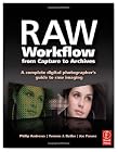 Raw Workflow from Capture to Archives: A Complete Digital Photographer's Guide to Raw Imaging