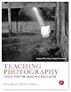 Teaching Photography: Tools for the Imaging Educator