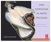 New Dimensions in Photo Processes, Fourth Edition: A Step by Step Manual for Alternative Techniques