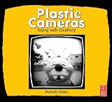 Bates, Michelle: Plastic Cameras: Toying With Creativity