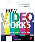 How Video Works, Second Edition: From Analog to High Definition